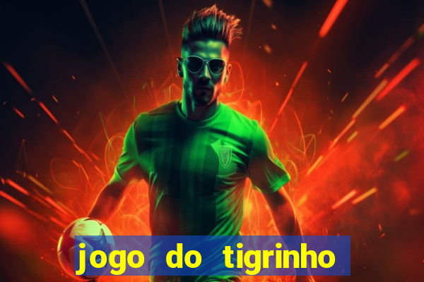 jogo do tigrinho sem deposito